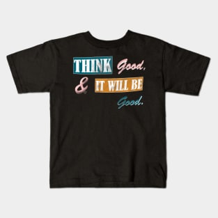 Think good and it will be good Kids T-Shirt